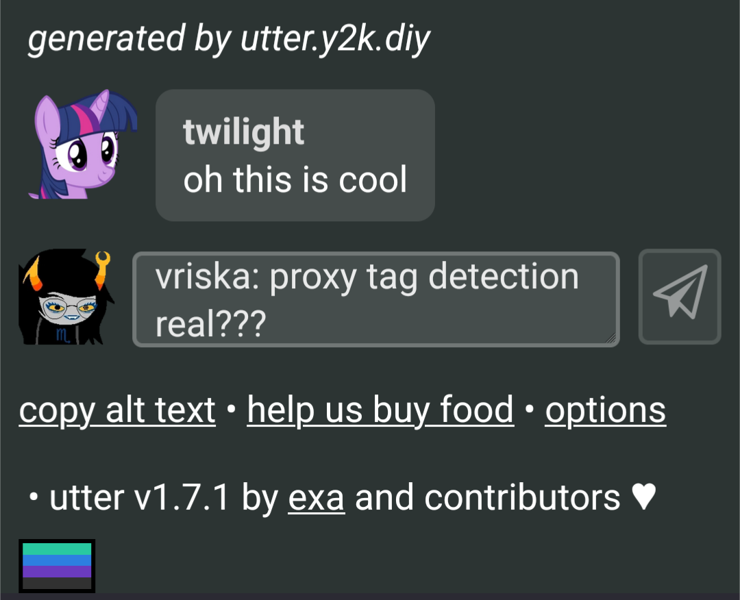An screenshot of an utter chatlog: user "twilight" says "oh this is cool" and her avatar is visible next to this. the text entry field says "vriska: proxy tag detection real???" with vriska's avatar appearing next to this field. there are links to copy alt text, donate, and access options. the app credits "utter v1.7.1 by exa and contributors" and there is a small plural journey flag icon